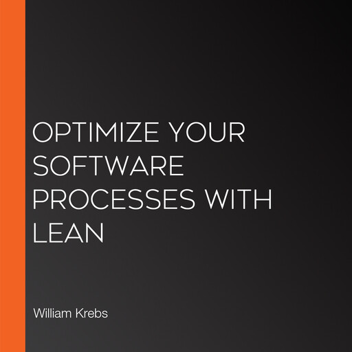 Optimize Your Software Processes with Lean, William Krebs
