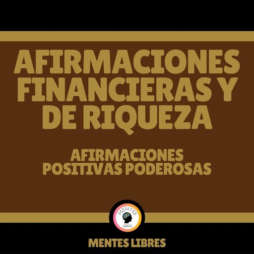 Afirmaciones Financieras y de Riqueza - Afirmaciones Positivas Poderosas, MENTES LIBRES