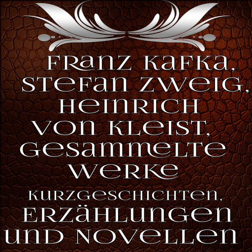 Gesammelte Werke Kurzgeschichten, Erzählungen und Novellen, Franz Kafka, Stefan Zweig, Heinrich von Kleist