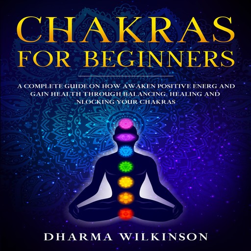 CHAKRAS FOR BEGINNERS, DHARMA WILKINSON