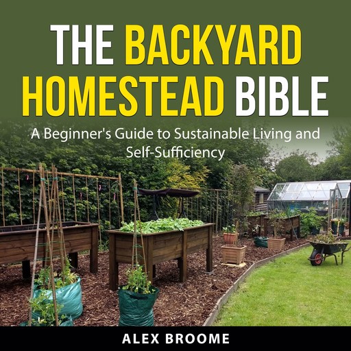 The Backyard Homestead Bible, Alex Broome