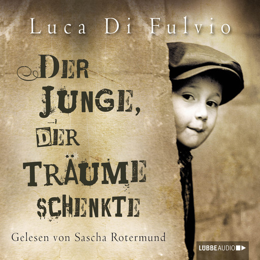 Der Junge, der Träume schenkte (Ungekürzt), Luca Di Fulvio