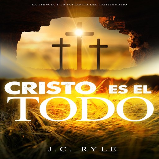 Cristo es el todo, J.C. Ryle