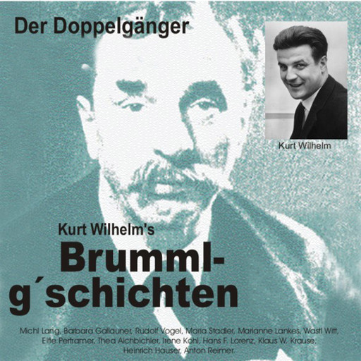 Brummlg'schichten Der Doppelgänger, Kurt Wilhelm