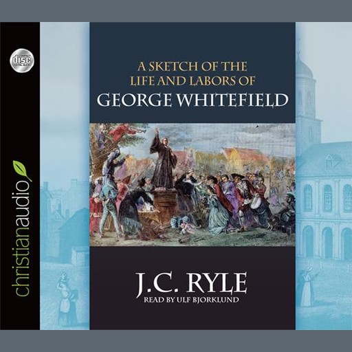 A Sketch of the Life and Labors of George Whitefield, J.C.Ryle