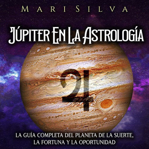 Júpiter en la astrología: La guía completa del planeta de la suerte, la fortuna y la oportunidad, Mari Silva