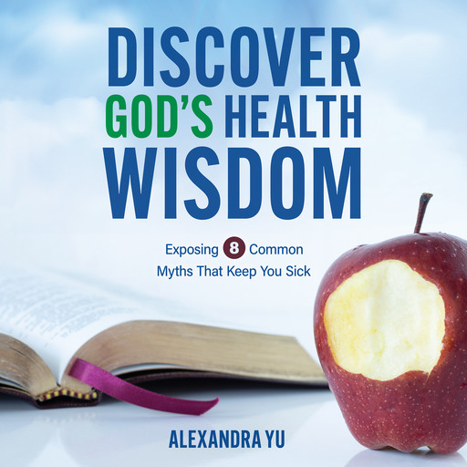 Discover God’s Health Wisdom, Alexandra Yu