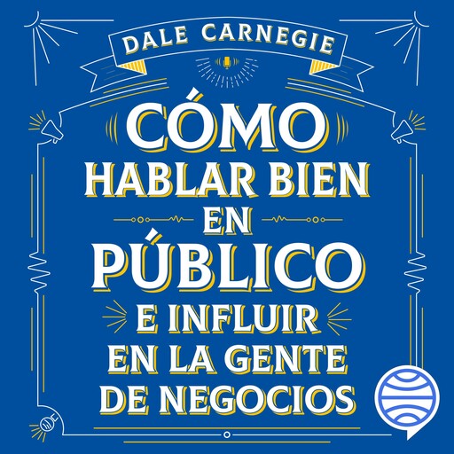 Cómo hablar bien en público e influir en la gente de negocios, Dale Carnegie