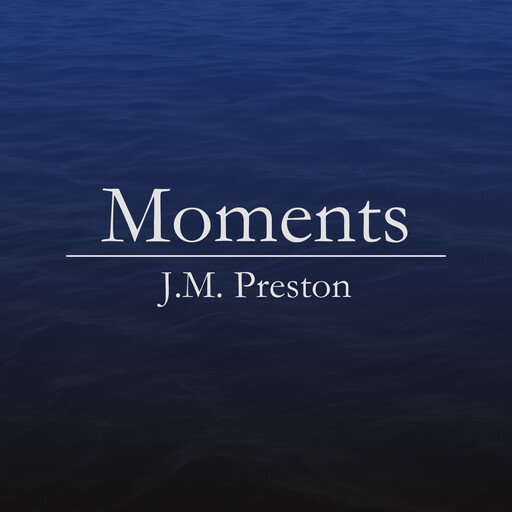 Moments, J.M. Preston