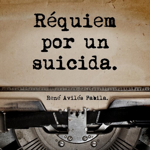 Réquiem por un suicida, René Avilés Fabila