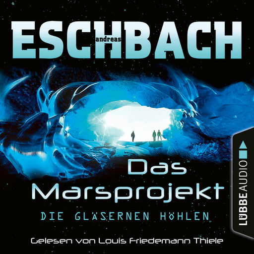 Die gläsernen Höhlen - Das Marsprojekt, Teil 3 (Ungekürzt), Andreas Eschbach