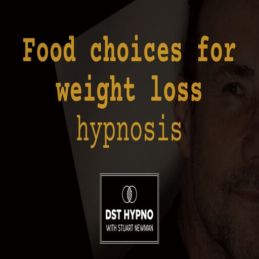 Food choices for weight loss hypnosis - A guided meditation - DST Hypno with Stu Newman, Stuart Newman