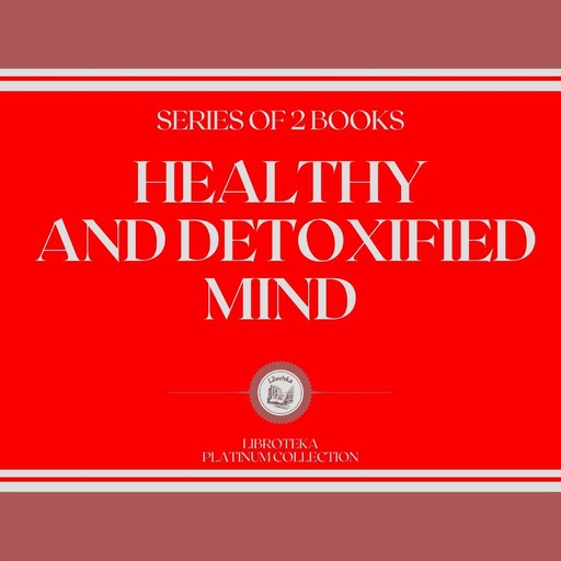 HEALTHY AND DETOXIFIED MIND (SERIES OF 2 BOOKS), LIBROTEKA