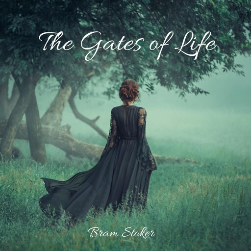 The Gates of Life, Bram Stoker