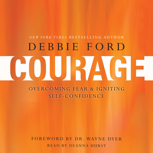 Courage, Debbie Ford, Wayne W.Dyer