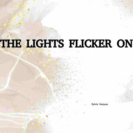 THE LIGHTS FLICKER ON, Sylvia Vazquez