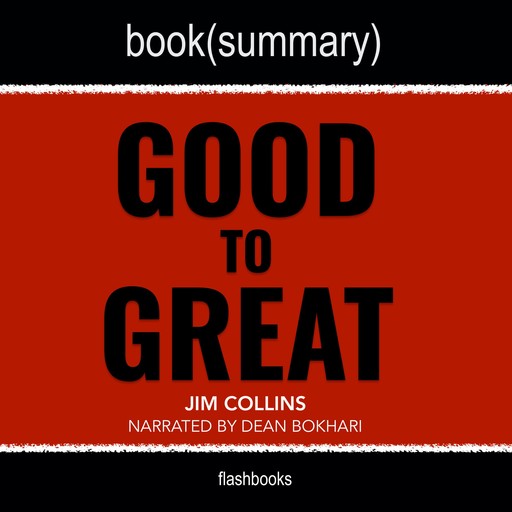 Good to Great by Jim Collins - Book Summary, Dean Bokhari, Flashbooks