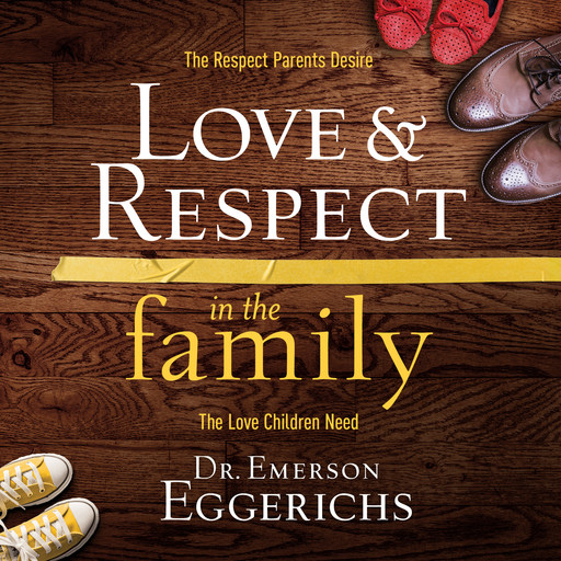 Love and Respect in the Family, Emerson Eggerichs