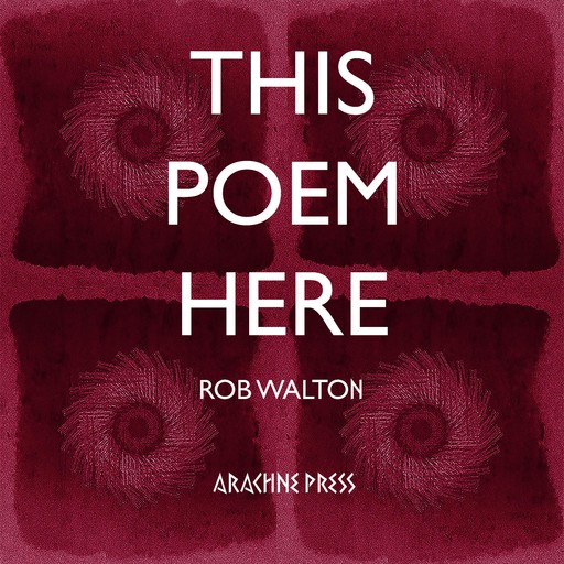 This Poem Here, Rob Walton