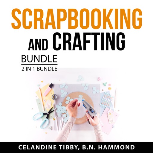 Scrapbooking and Crafting Bundle, 2 in 1 bundle, Celandine Tibby, B.N. Hammond