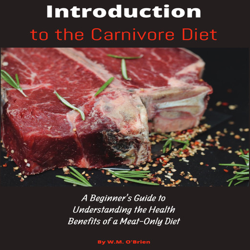 Introduction to the Carnivore Diet, W.M. O'Brien