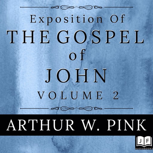 Exposition of the Gospel of John, Volume 2, Arthur W.Pink