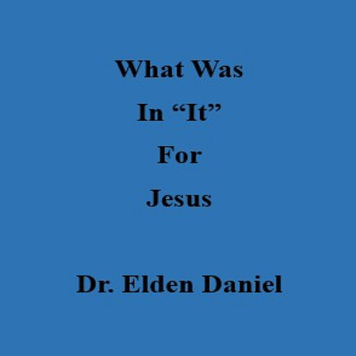 What Was In It For Jesus, Elden Daniel