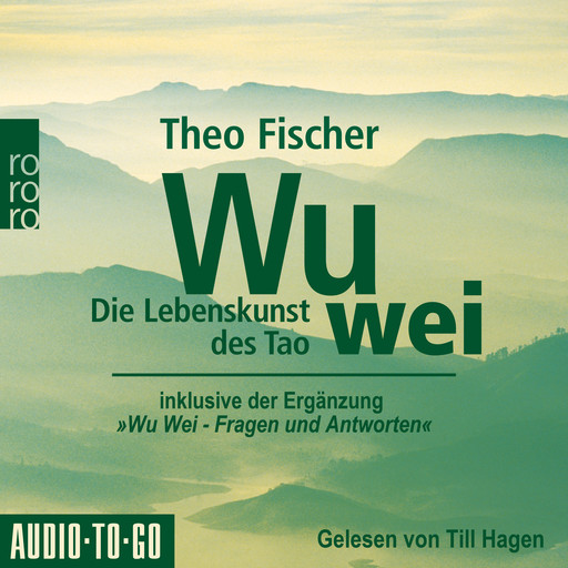 Wu Wei: Die Lebenskunst des Tao - inklusive der Ergänzung "Wu Wei - Fragen und Antworten" (ungekürzt), Theo Fischer