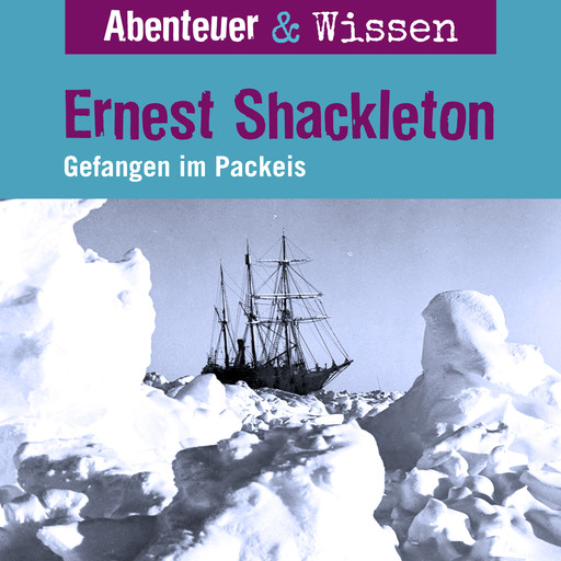 Abenteuer & Wissen, Ernest Shackleton - Gefangen im Packeis, Berit Hempel