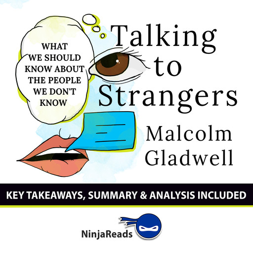 Talking to Strangers: What We Should Know about the People We Don't Know by Malcolm Gladwell: Key Takeaways, Summary & Analysis Included, Ninja Reads
