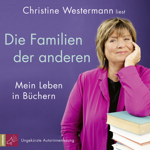 Die Familien der anderen - Mein Leben in Büchern (Ungekürzt), Christine Westermann