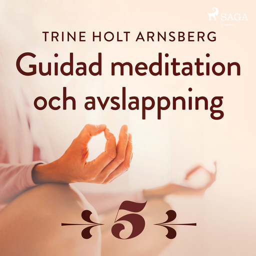 Guidad meditation och avslappning - Del 5, Trine Holt Arnsberg