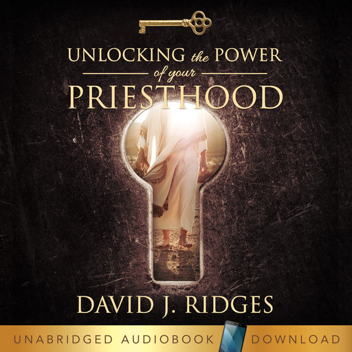 Unlocking the Power of Your Priesthood, David J. Ridges