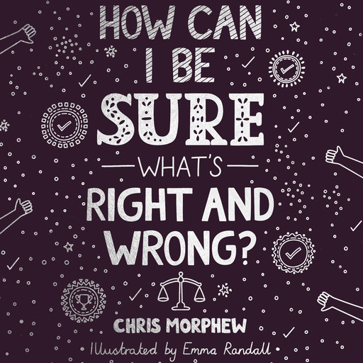 How Can I Be Sure What’s Right and Wrong?, Chris Morphew