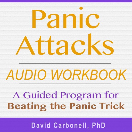 Panic Attacks Audio Workbook, David Carbonell