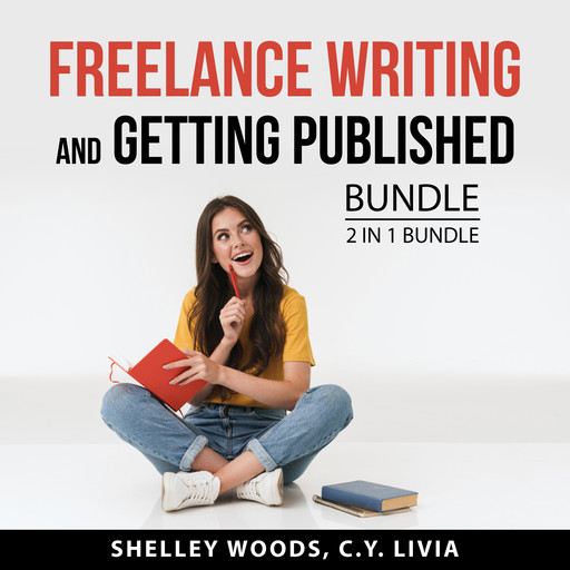 Freelance Writing and Getting Published Bundle, 2 in 1 Bundle, Shelley Woods, C.Y. Livia