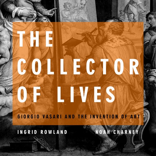 The Collector of Lives, Ingrid Rowland, Noah Charney