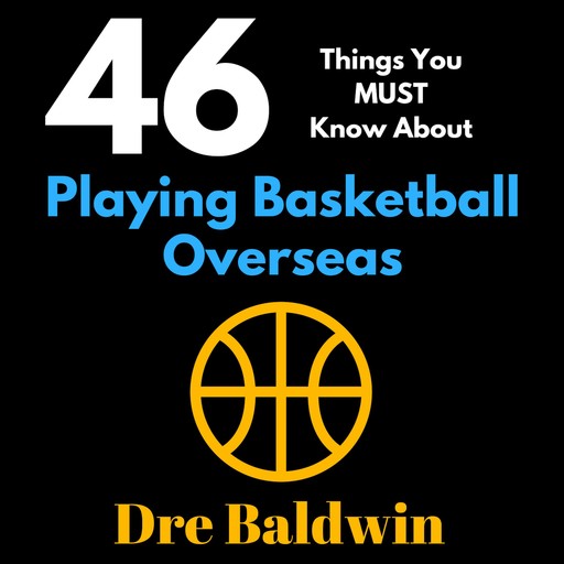 46 Things You MUST Know About Playing Basketball Overseas, Dre Baldwin