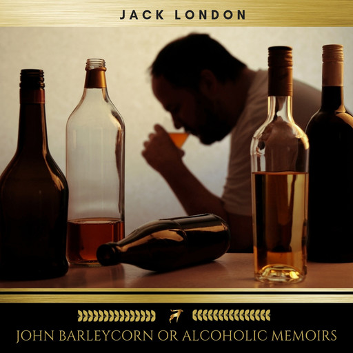 John Barleycorn or Alcoholic Memoirs, Jack London