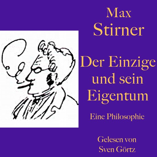 Max Stirner: Der Einzige und sein Eigentum, Max Stirner