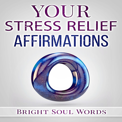 Your Stress Relief Affirmations, Bright Soul Words