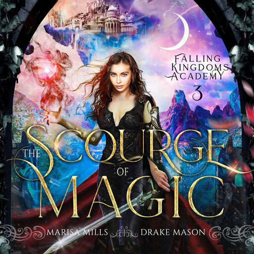 Epic Fantasy Adventure with Forbidden Academy Romance: The Scourge of Magic: (Academy of Falling Kingdoms Series, Book 3), Drake Mason, Urban Epics, Marisa Mills