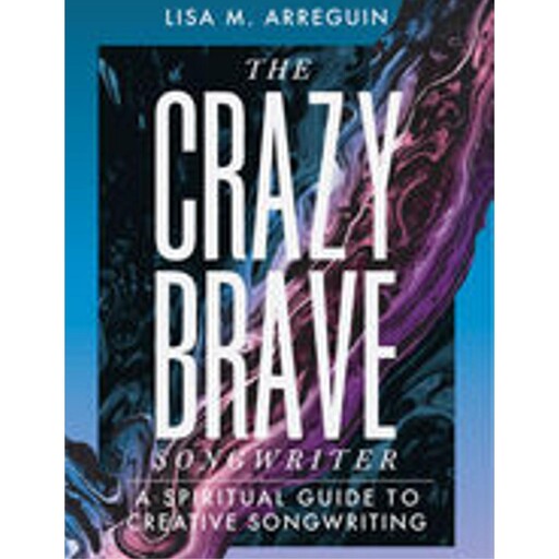 The Crazybrave Songwriter, Lisa M. Arreguin