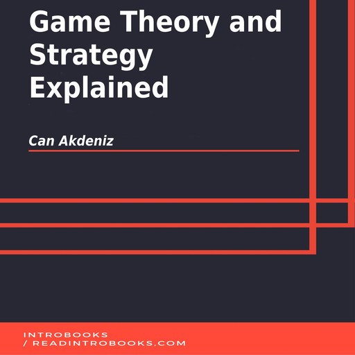 Game Theory and Strategy Explained, Can Akdeniz, Introbooks Team