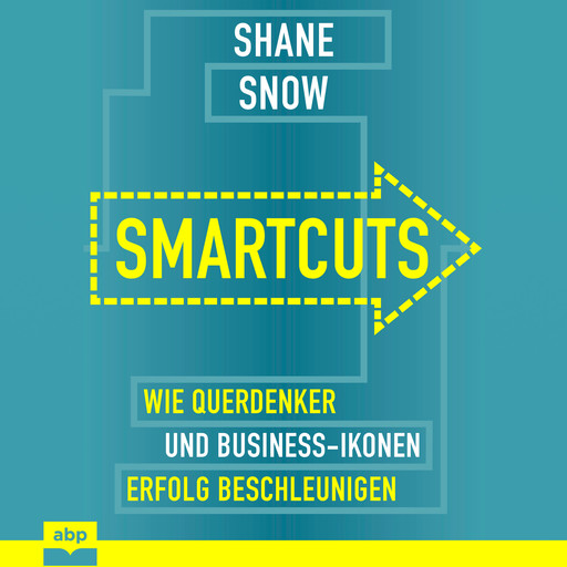 Smartcuts - Wie Querdenker und Business-Ikonen Erfolg beschleunigen (Ungekürzt), Shane Snow