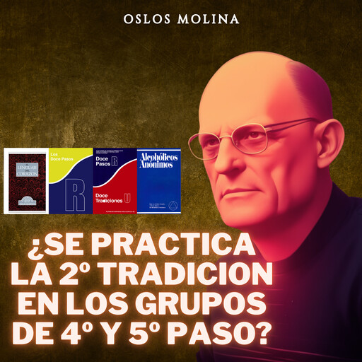 ¿Se practica la 2º Tradición en los grupos de 4 y 5 paso?, Oslos Molina