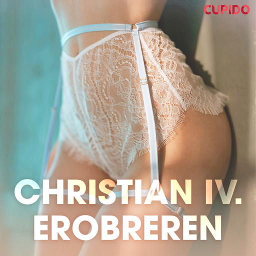 Christian IV. Erobreren - erotisk novelle, Cupido