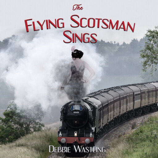 The Flying Scotsman Sings, Debbie Wastling