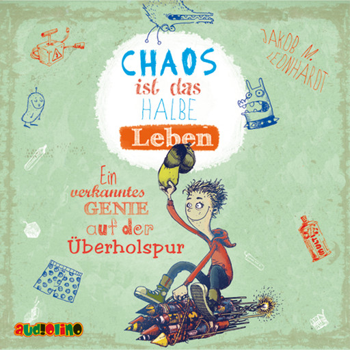 Chaos ist das halbe Leben. Ein verkanntes Genie auf der Überholspur - Felix Rohrbach, der geniale Chaot, Teil 3 (Ungekürzt), Jakob M. Leonhardt