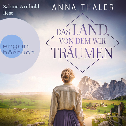 Das Land, von dem wir träumen - Die Südtirol Saga, Band 1 (Ungekürzte Lesung), Anna Thaler